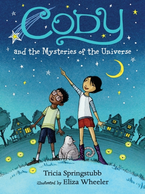 Title details for Cody and the Mysteries of the Universe by Tricia Springstubb - Available